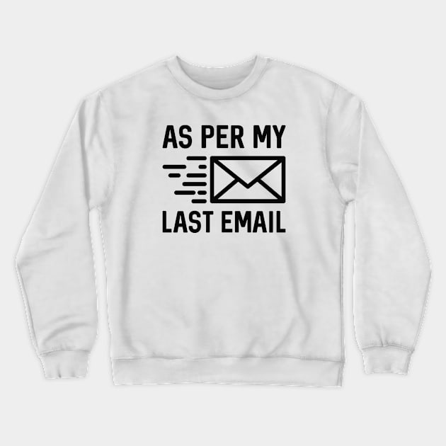 As Per My Last Email Crewneck Sweatshirt by LuckyFoxDesigns